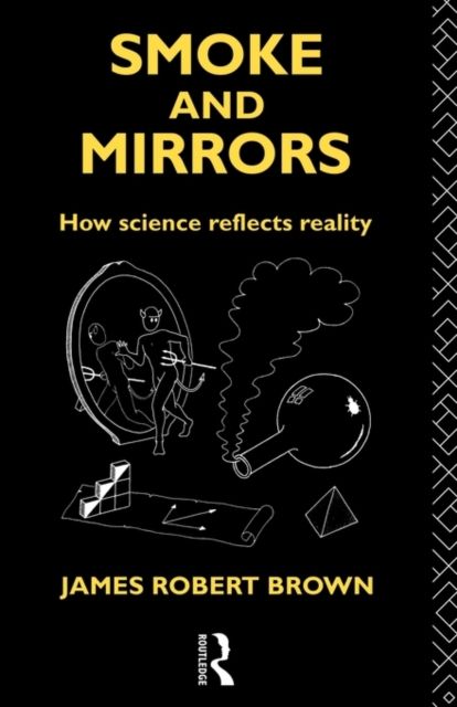 Smoke and Mirrors : How Science Reflects Reality