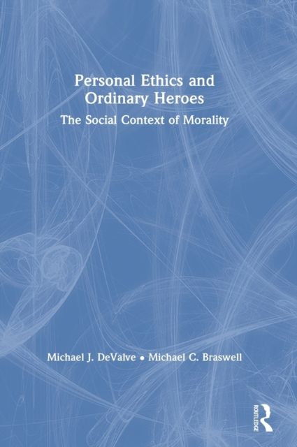 Personal Ethics and Ordinary Heroes : The Social Context of Morality