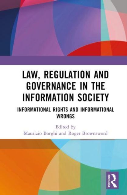 Law, Regulation and Governance in the Information Society : Informational Rights and Informational Wrongs