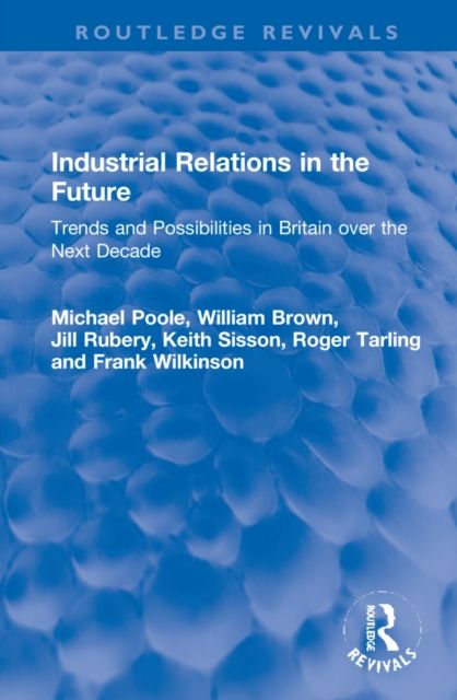 Industrial Relations in the Future : Trends and Possibilities in Britain over the Next Decade