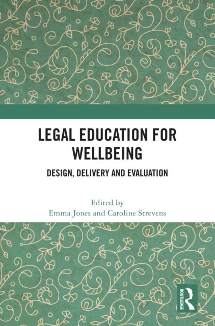 Legal Education for Wellbeing : Design, Delivery and Evaluation
