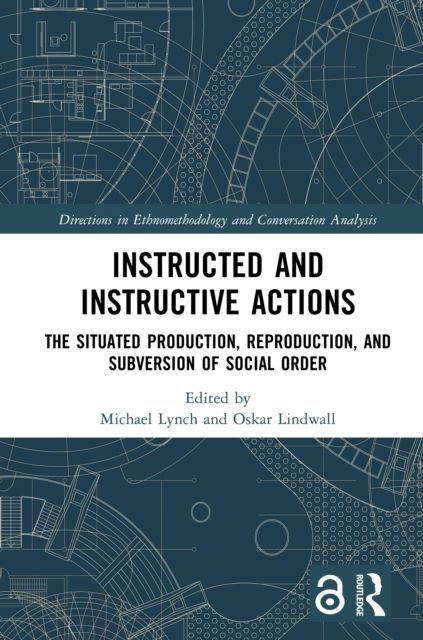 Instructed and Instructive Actions : The Situated Production, Reproduction, and Subversion of Social Order