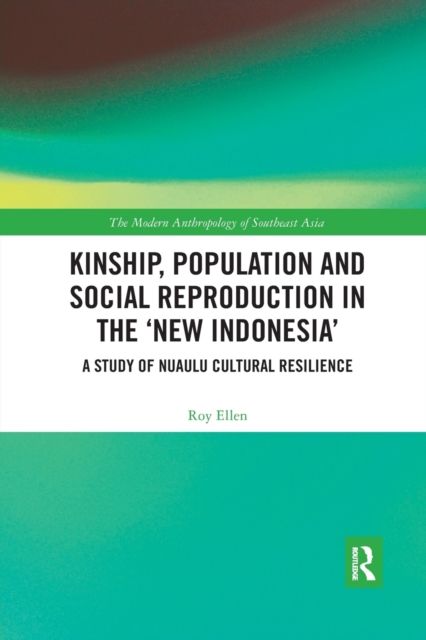 Kinship, population and social reproduction in the 'new Indonesia' : A study of Nuaulu cultural resilience