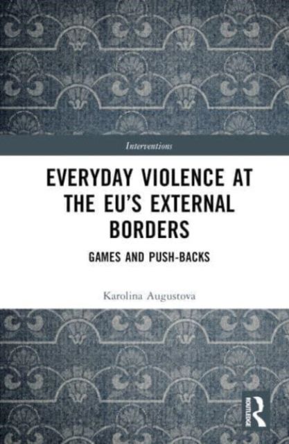 Everyday Violence at the EU’s External Borders : Games and Push-backs