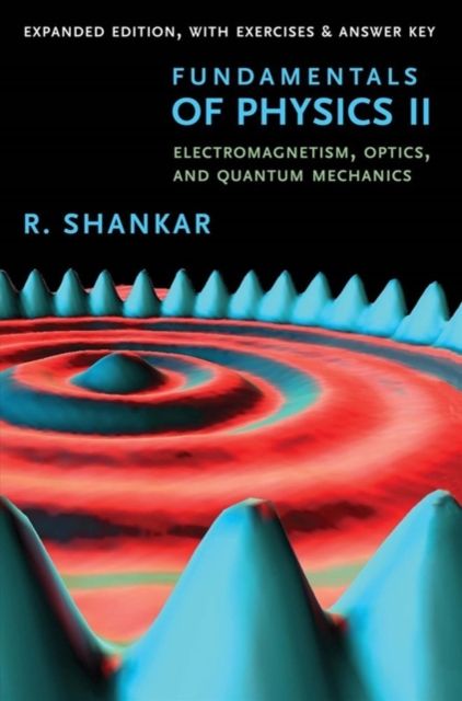 Fundamentals of Physics II : Electromagnetism, Optics, and Quantum Mechanics