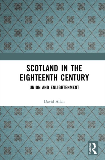 Scotland in the Eighteenth Century : Union and Enlightenment