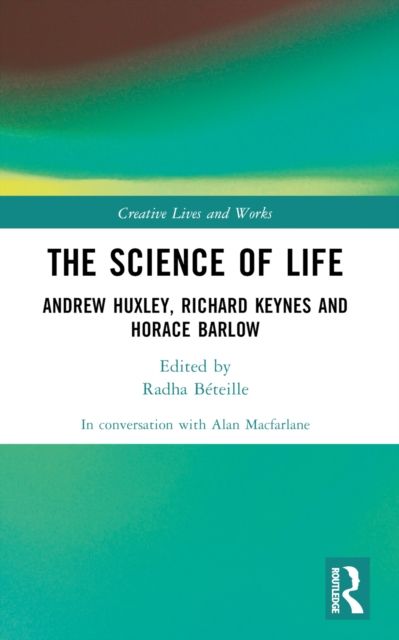 The Science of Life : Andrew Huxley, Richard Keynes and Horace Barlow