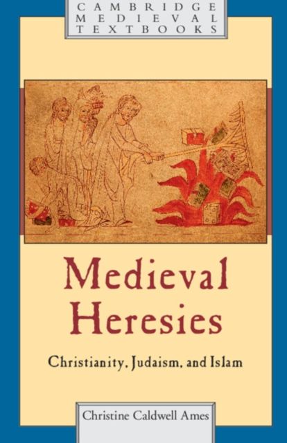 Medieval heresies : Christianity, Judaism, and Islam