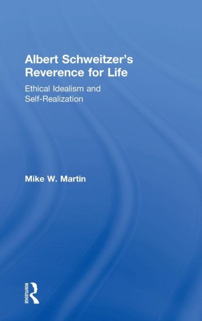 Albert Schweitzer's Reverence for Life : Ethical Idealism and Self-Realization