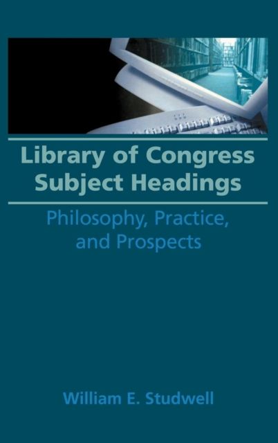 Forsidebilde av Library of Congress Subject Headings : Philosophy, Practice, and Prospects
