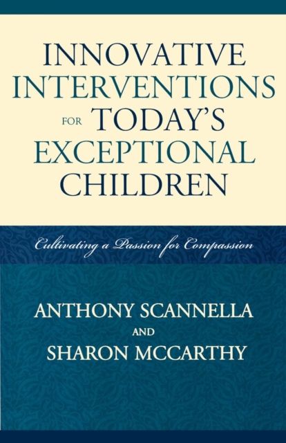 Innovative Interventions for Today's Exceptional Children : Cultivating a Passion for Compassion