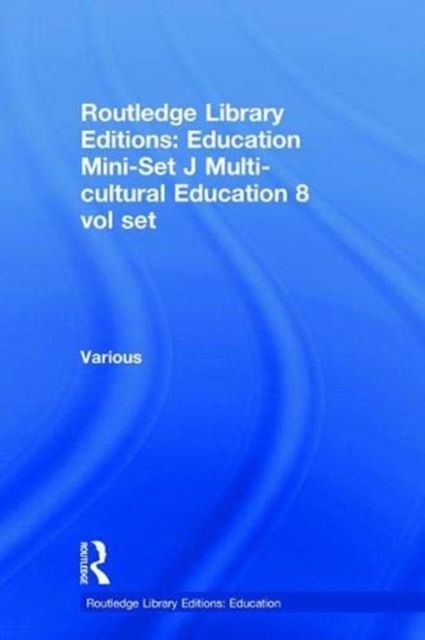 Routledge Library Editions: Education Mini-Set J Multi-cultural Education 8 vol set