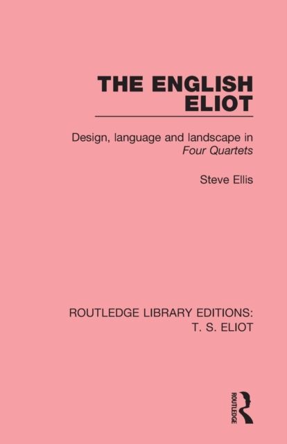 The English Eliot : Design, Language and Landscape in Four Quartets