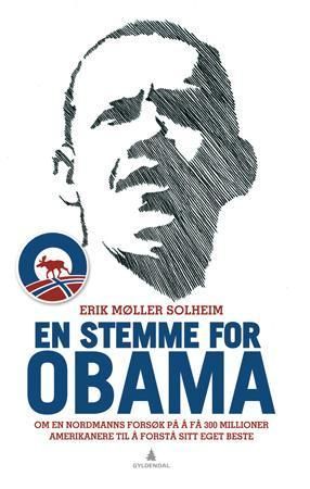 En stemme for Obama : om en nordmanns forsøk på å få 300 millioner amerikanere til å forstå sitt eget beste