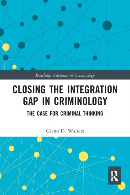 Closing the Integration Gap in Criminology : The Case for Criminal Thinking