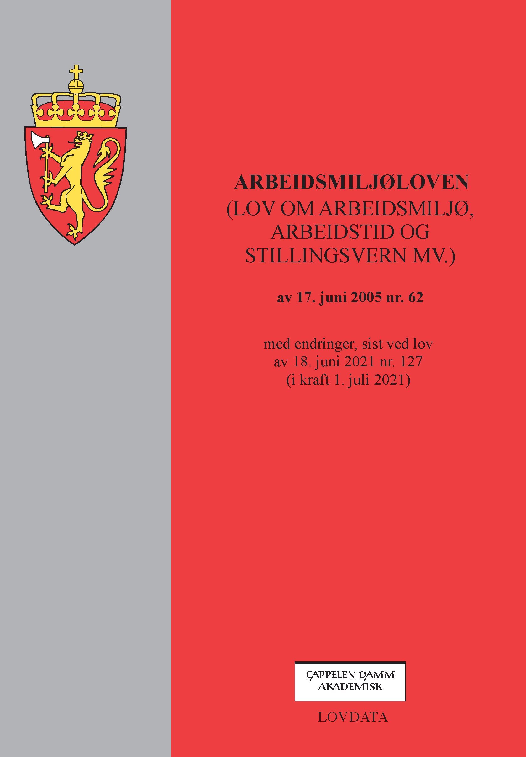 Arbeidsmiljøloven : (lov om arbeidsmiljø, arbeidstid og stillingsvern mv.) av 17. juni 2005 nr. 62 : med endringer, sist ved lov av 18. juni 2021 nr. 97 (i kraft 1. juli 2021)