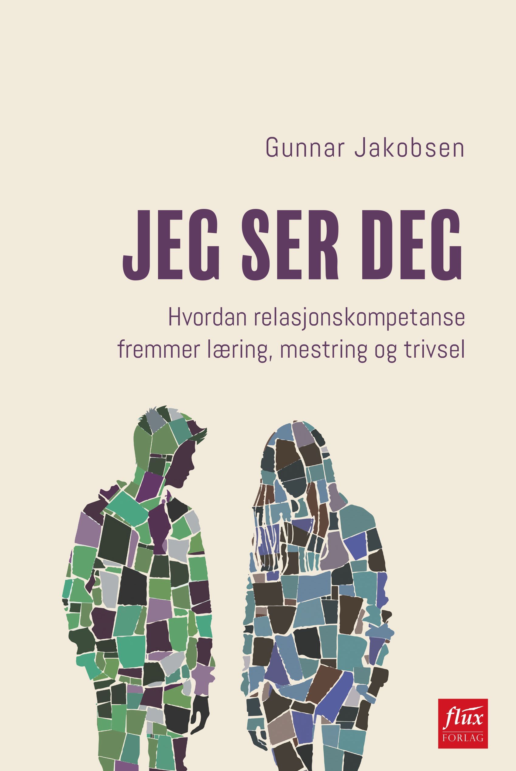 Jeg ser deg : hvordan relasjonskompetanse fremmer læring, mestring og trivsel