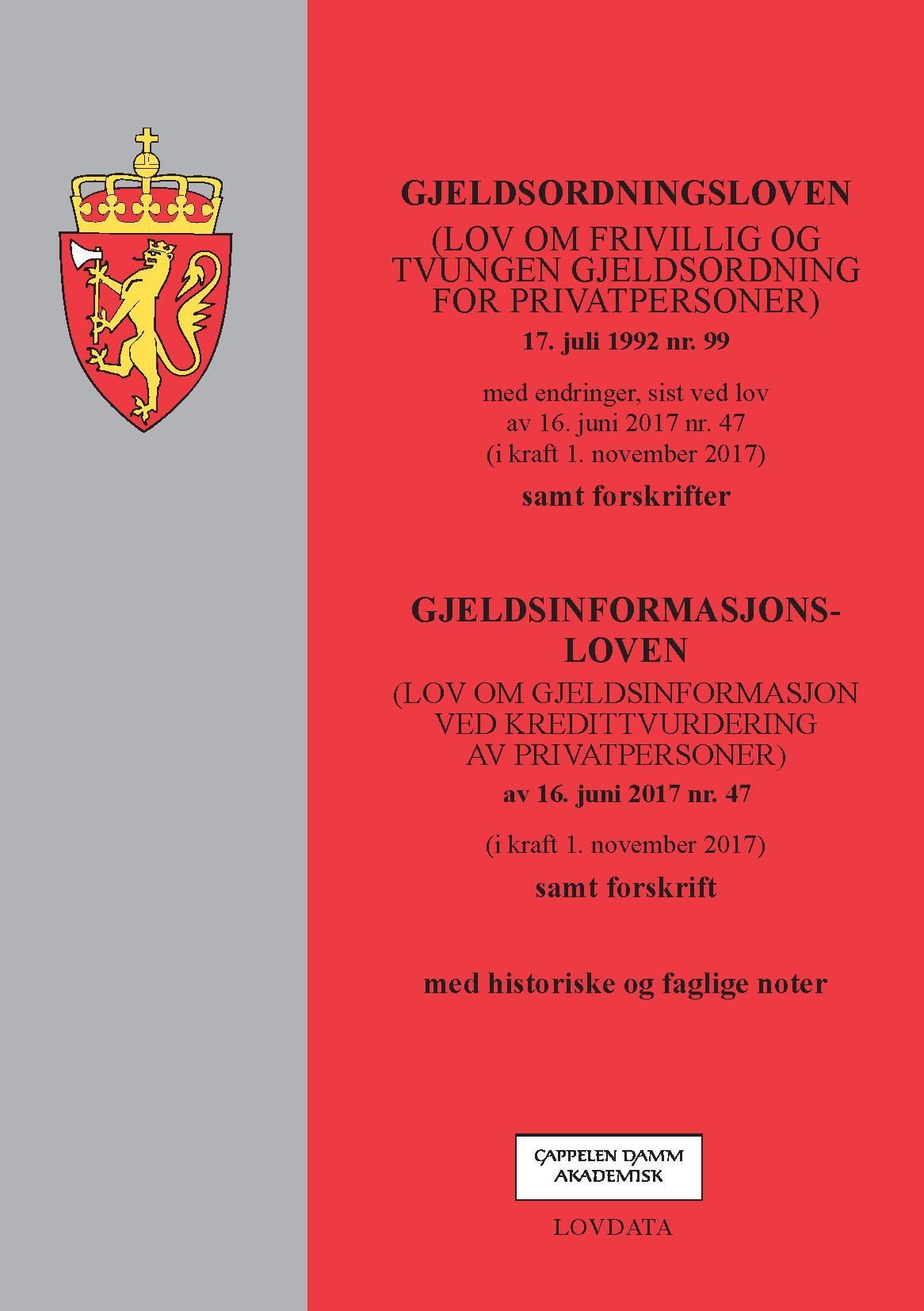 Gjeldsordningsloven ; Gjeldsinformasjonsloven : (lov om gjeldsinformasjon ved kredittvurdering av privatpersoner) av 16. juni 2017 nr. 47 (i kraft 1. november 2017) ; samt forskrift : (lov om frivillig og tvungen gjeldsordning for privatpersoner) av 17. juli 1992 nr. 99 : med endringer, sist ved lov av 16. juni 2017 nr. 47 (i kraft 1. november 2017) : samt forskrifter :  :