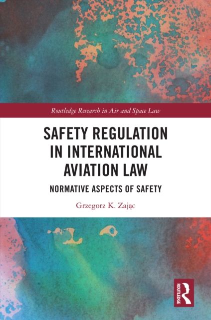 Safety Regulation in International Aviation Law : Normative Aspects of Safety