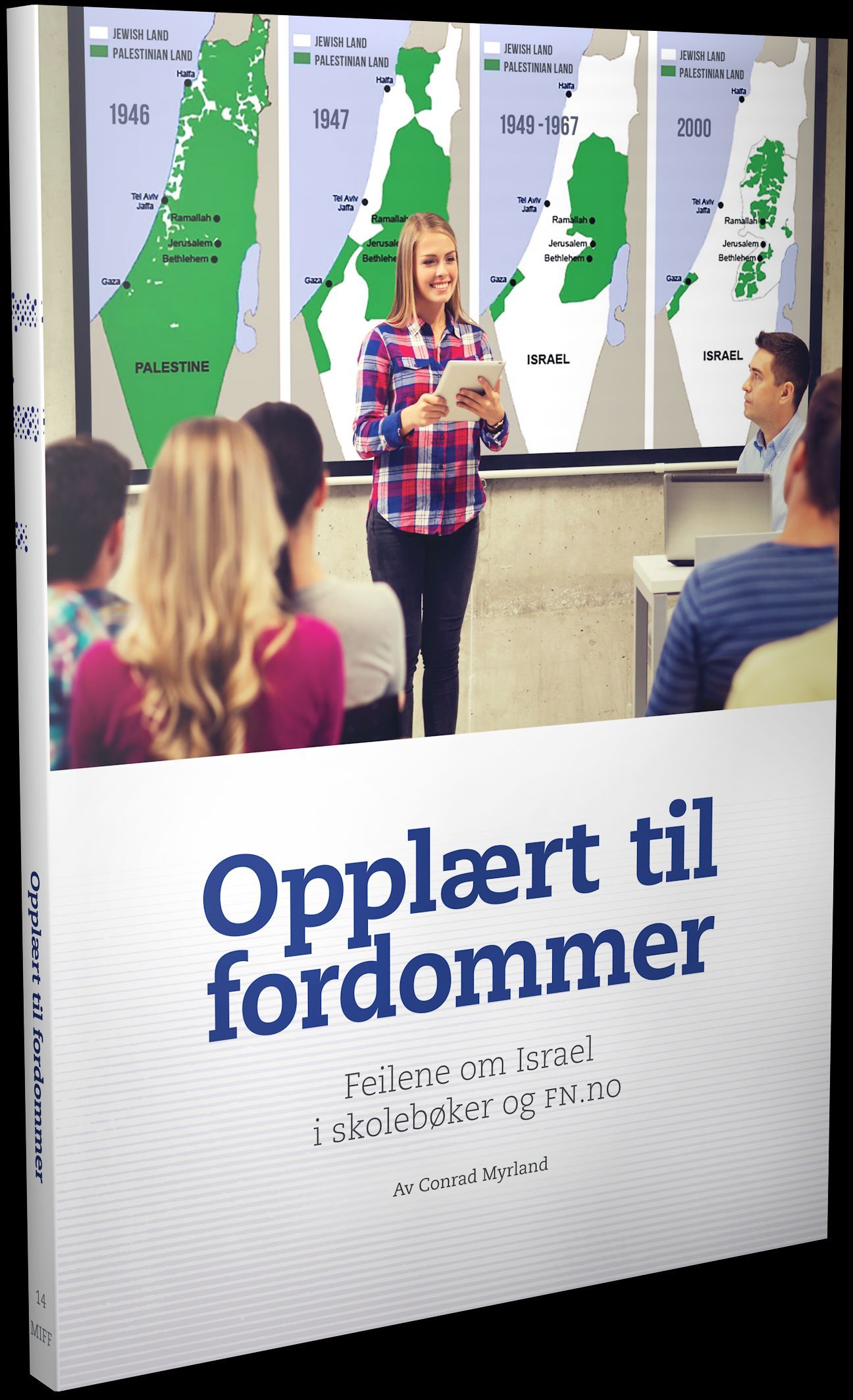 Opplært til fordommer : feilene om Israel i skolebøker og fn.no : hva gjør norske skolebokforfattere feil når de skriver om Israel?