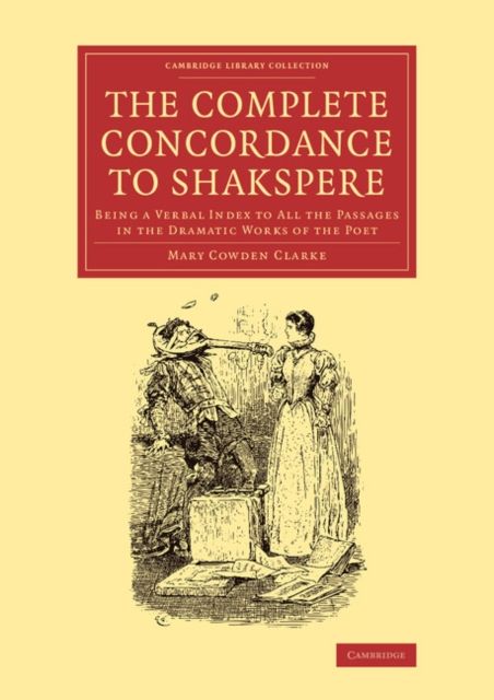 The Complete Concordance to Shakspere : Being a Verbal Index to All the Passages in the Dramatic Works of the Poet