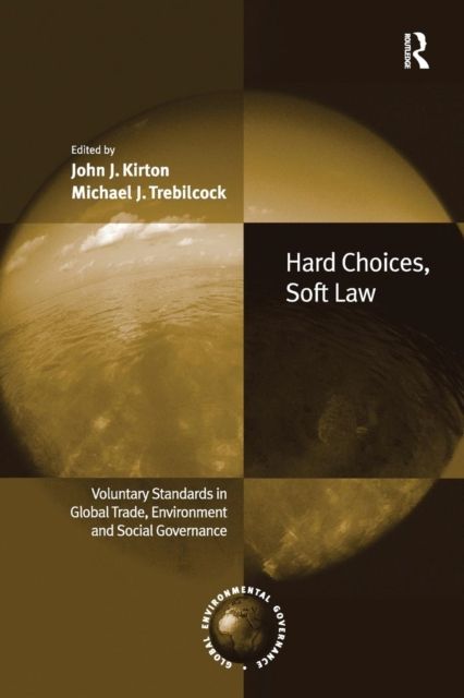 Hard Choices, Soft Law : Voluntary Standards in Global Trade, Environment and Social Governance
