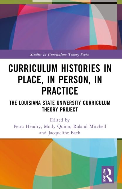 Curriculum Histories in Place, in Person, in Practice : The Louisiana State University Curriculum Theory Project