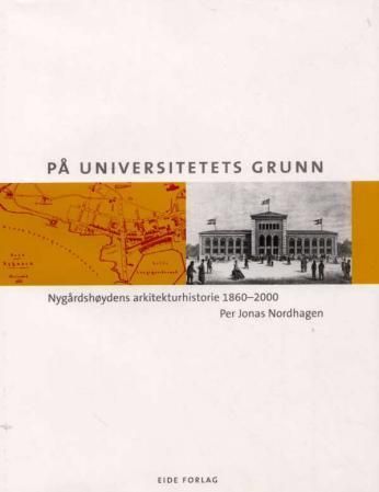 På universitetets grunn : Nygårdshøydens arkitekturhistorie 1860-2000