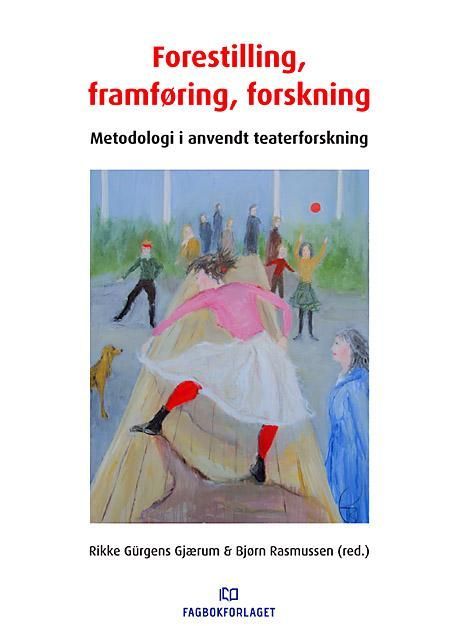 Forestilling, framføring og forskning : metodologi i anvendt teaterforskning