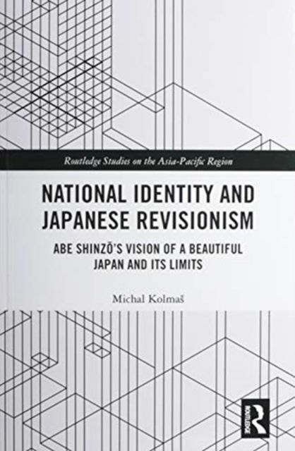 National Identity and Japanese Revisionism : Abe Shinzo’s vision of a beautiful Japan and its limits