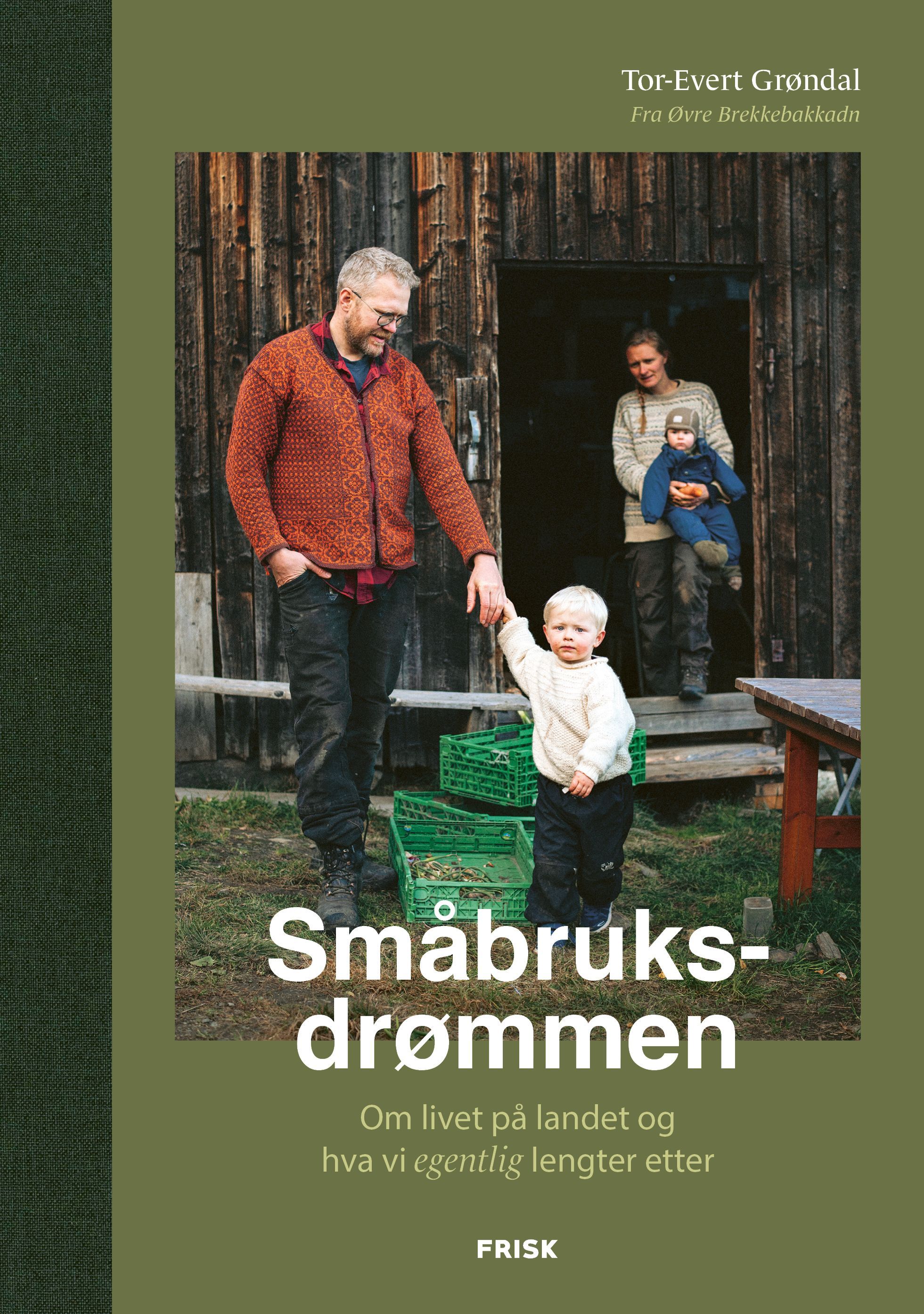 Småbruksdrømmen : om livet på landet og hva vi egentlig lengter etter
