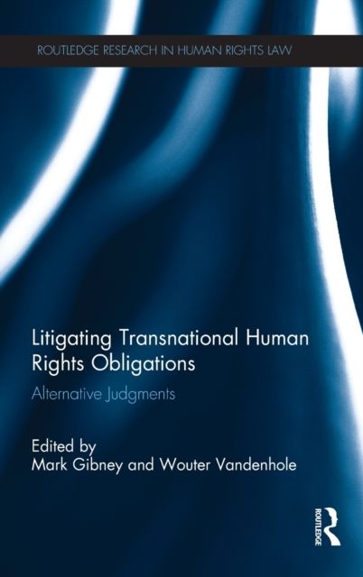 Litigating Transnational Human Rights Obligations : Alternative Judgments
