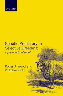 Genetic Prehistory in Selective Breeding : A Prelude to Mendel