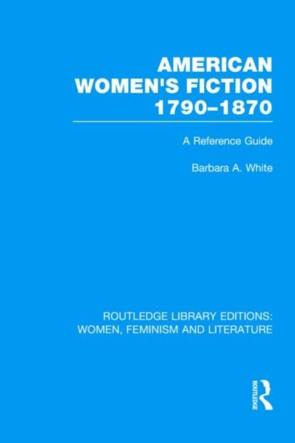 American Women's Fiction, 1790-1870 : A Reference Guide