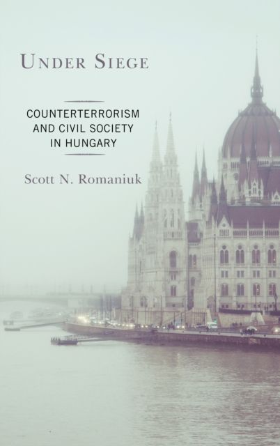 Under Siege : Counterterrorism and Civil Society in Hungary