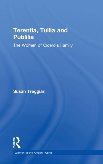 Terentia, Tullia and Publilia : The Women of Cicero's Family