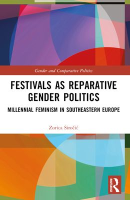 Festivals as Reparative Gender Politics : Millennial Feminism in Southeastern Europe