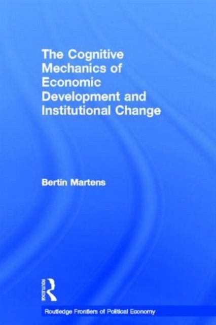 Forsidebilde av The Cognitive Mechanics of Economic Development and Institutional Change