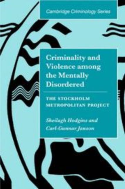 Criminality and Violence among the Mentally Disordered : The Stockholm Metropolitan Project