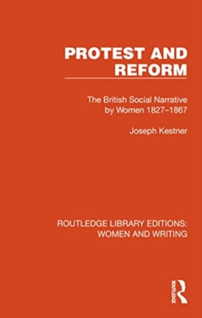 Protest and Reform : The British Social Narrative by Women 1827–1867