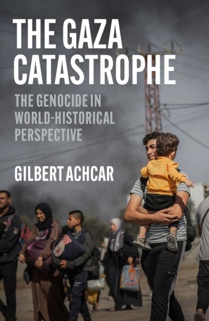 The Gaza Catastrophe : The Genocide in World-Historical Perspective