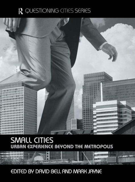 Small Cities : Urban Experience Beyond the Metropolis