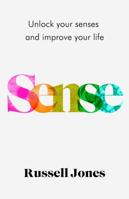 Sense : The book that uses sensory science to make you happier