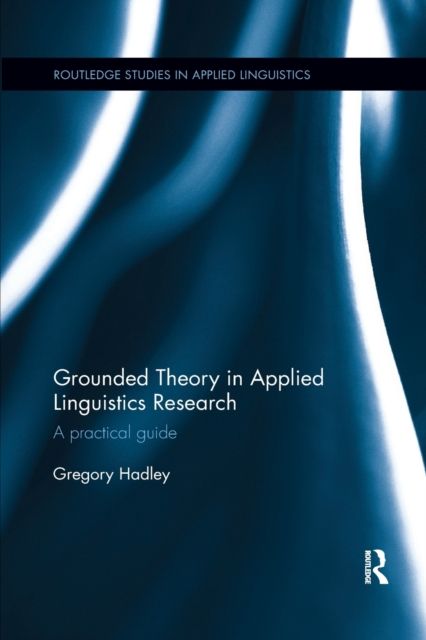 Grounded Theory in Applied Linguistics Research : A practical guide