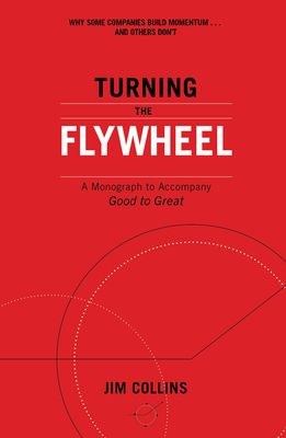 Turning the Flywheel : A Monograph to Accompany Good to Great