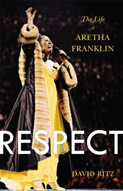 Respect : The Life of Aretha Franklin