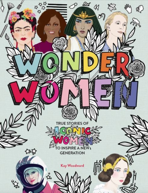 Wonder Women : True stories of iconic women to inspire a new generation