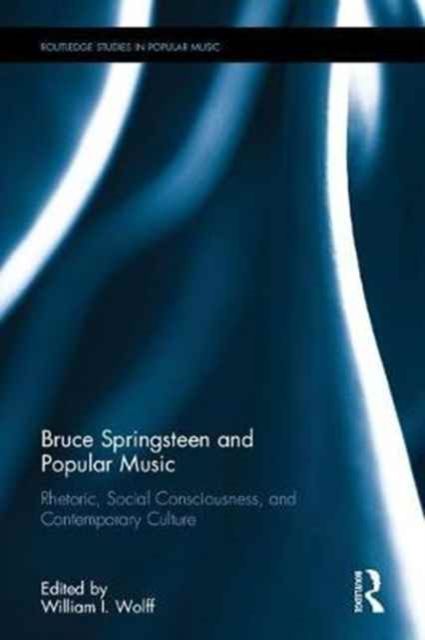 Bruce Springsteen and Popular Music : Rhetoric, Social Consciousness, and Contemporary Culture