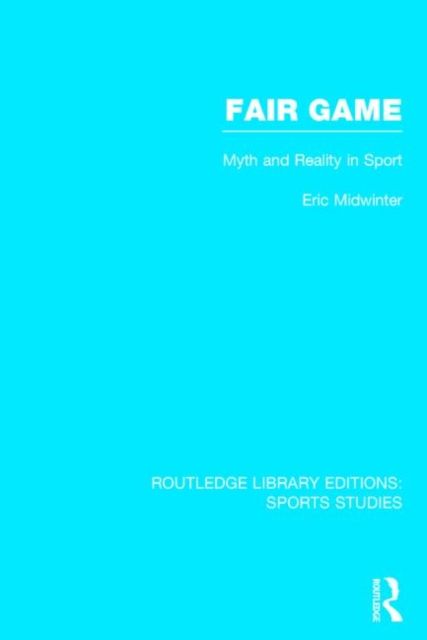 Fair Game (RLE Sports Studies) : Myth and Reality in Sport