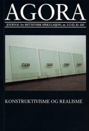 Agora. Nr. 1-2 2002 : journal for metafysisk spekulasjon : konstruktivisme og realisme